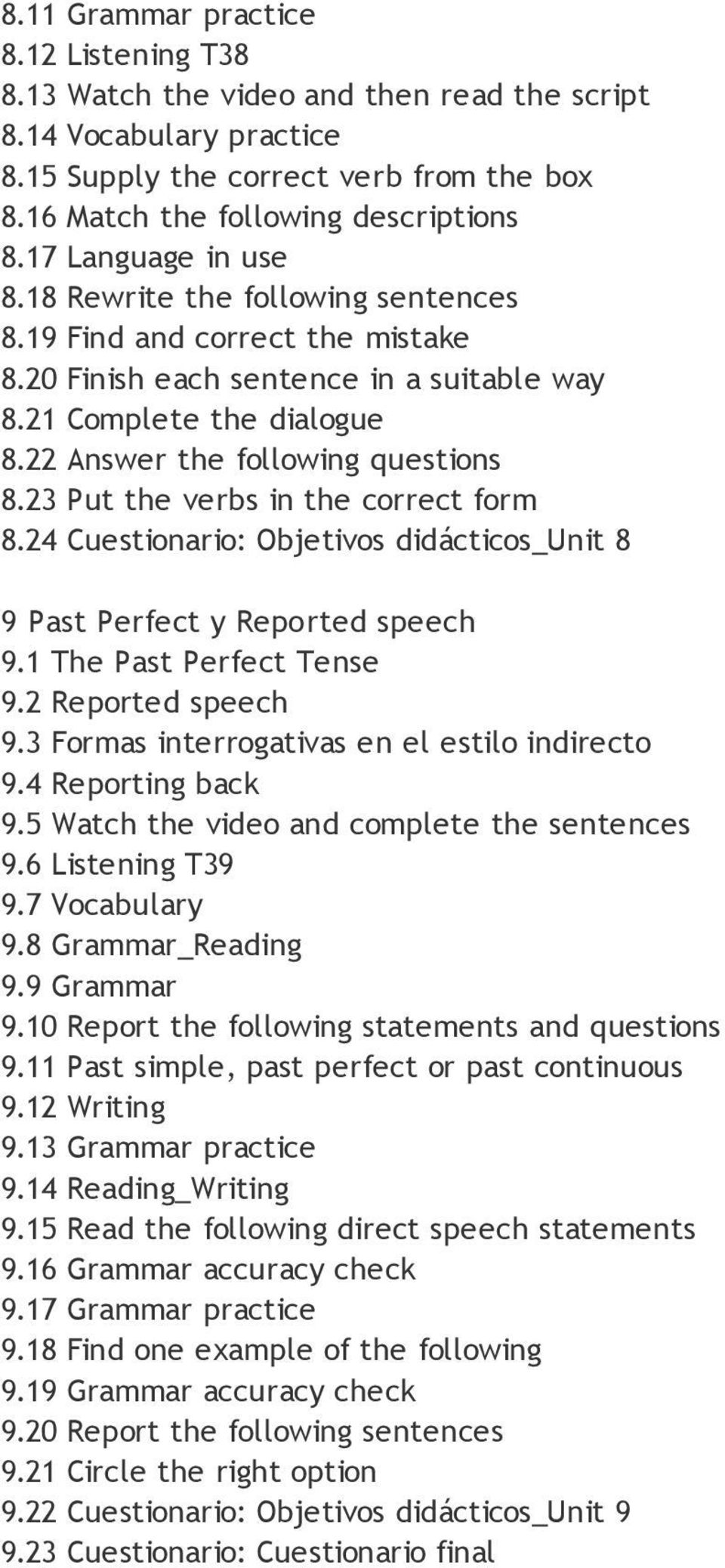 23 Put the verbs in the correct form 8.24 Cuestionario: Objetivos didácticos_unit 8 9 Past Perfect y Reported speech 9.1 The Past Perfect Tense 9.2 Reported speech 9.