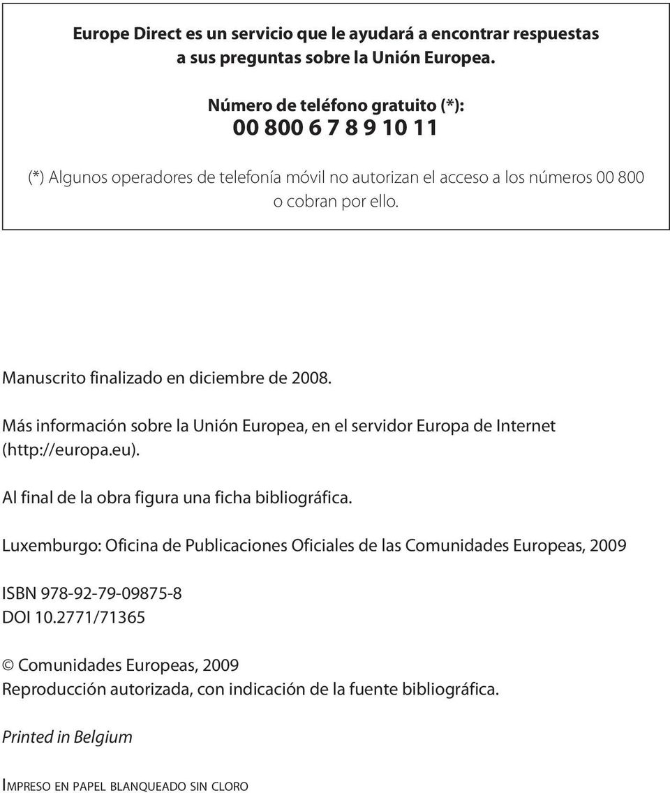 Manuscrito finalizado en diciembre de 2008. Más información sobre la Unión Europea, en el servidor Europa de Internet (http://europa.eu).