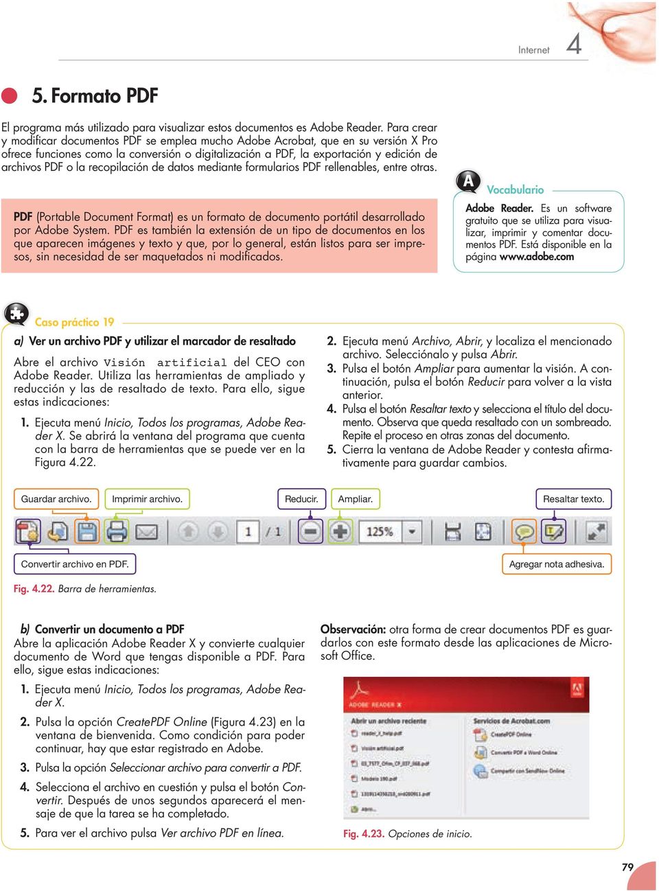 recopilación de datos mediante formularios PDF rellenables, entre otras. PDF (Portable Document Format) es un formato de documento portátil desarrollado por Adobe System.