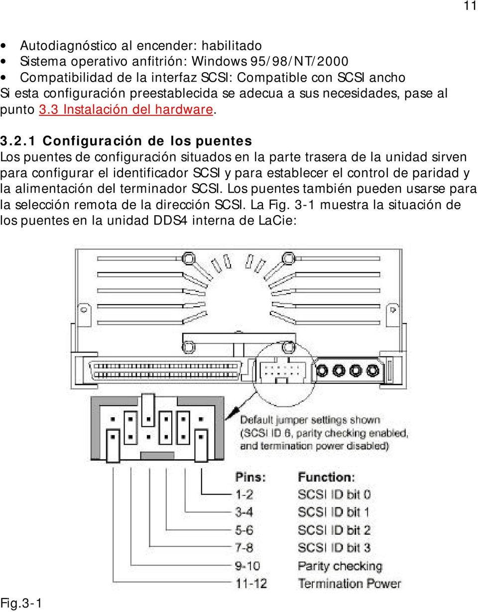1 Configuración de los puentes Los puentes de configuración situados en la parte trasera de la unidad sirven para configurar el identificador SCSI y para establecer