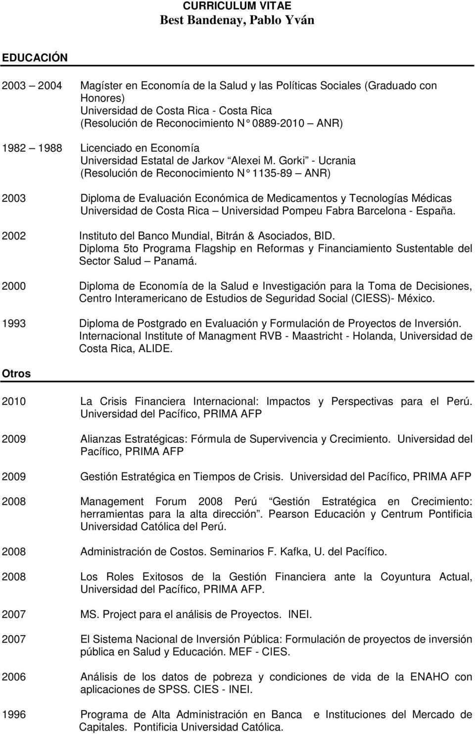 Gorki - Ucrania (Resolución de Reconocimiento N 1135-89 ANR) 2003 Diploma de Evaluación Económica de Medicamentos y Tecnologías Médicas Universidad de Costa Rica Universidad Pompeu Fabra Barcelona -