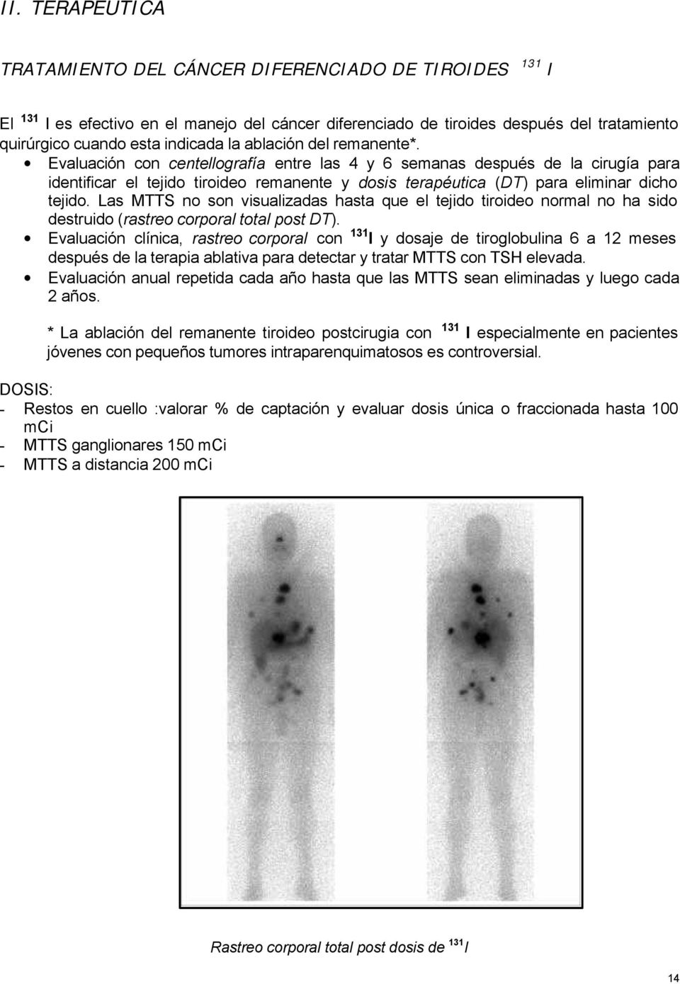 Las MTTS no son visualizadas hasta que el tejido tiroideo normal no ha sido destruido (rastreo corporal total post DT).
