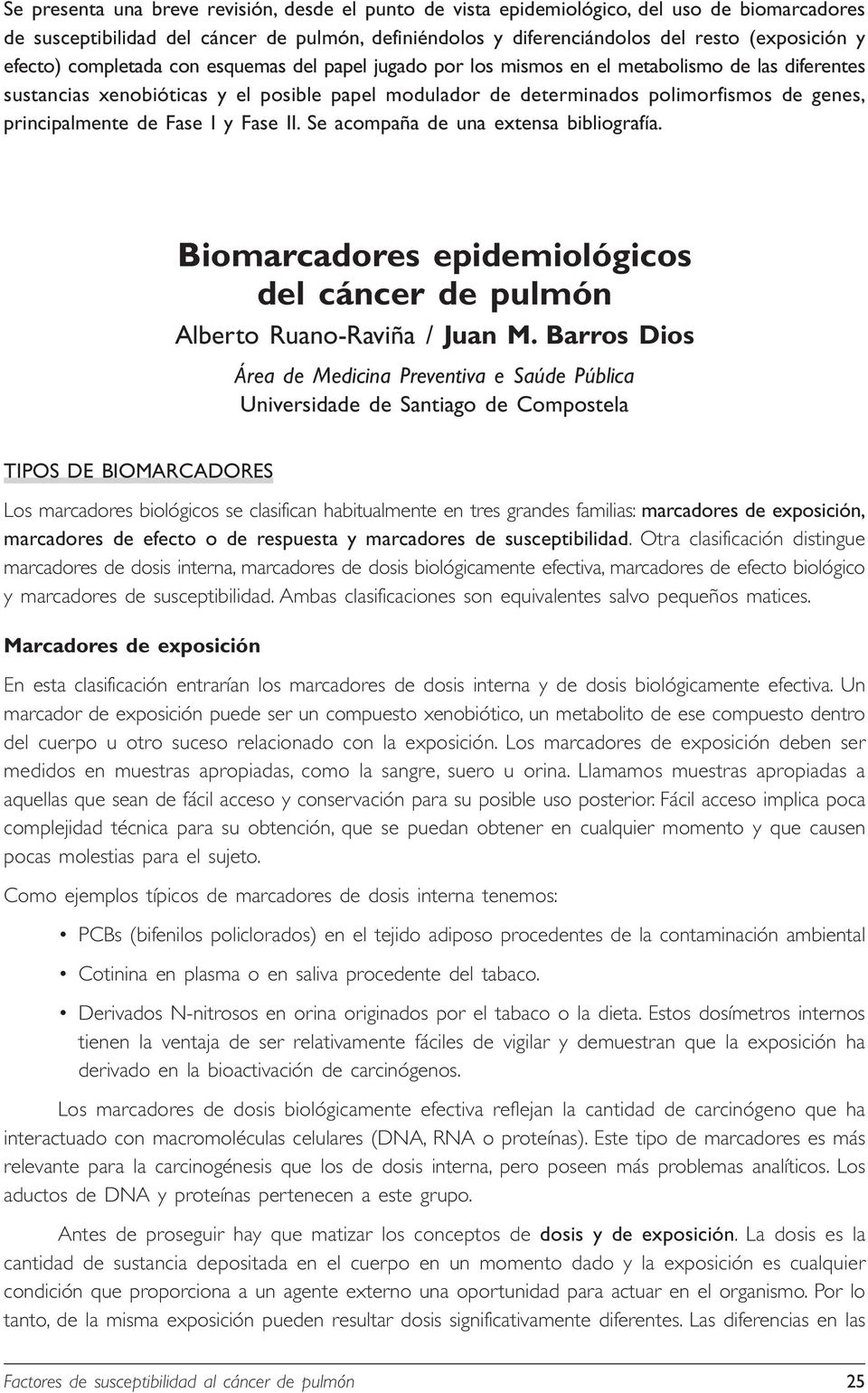 principalmente de Fase I y Fase II. Se acompaña de una extensa bibliografía. Biomarcadores epidemiológicos del cáncer de pulmón Alberto Ruano-Raviña / Juan M.