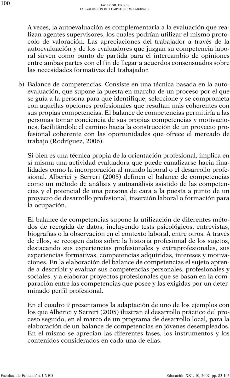 con el fin de llegar a acuerdos consensuados sobre las necesidades formativas del trabajador. b) Balance de competencias.