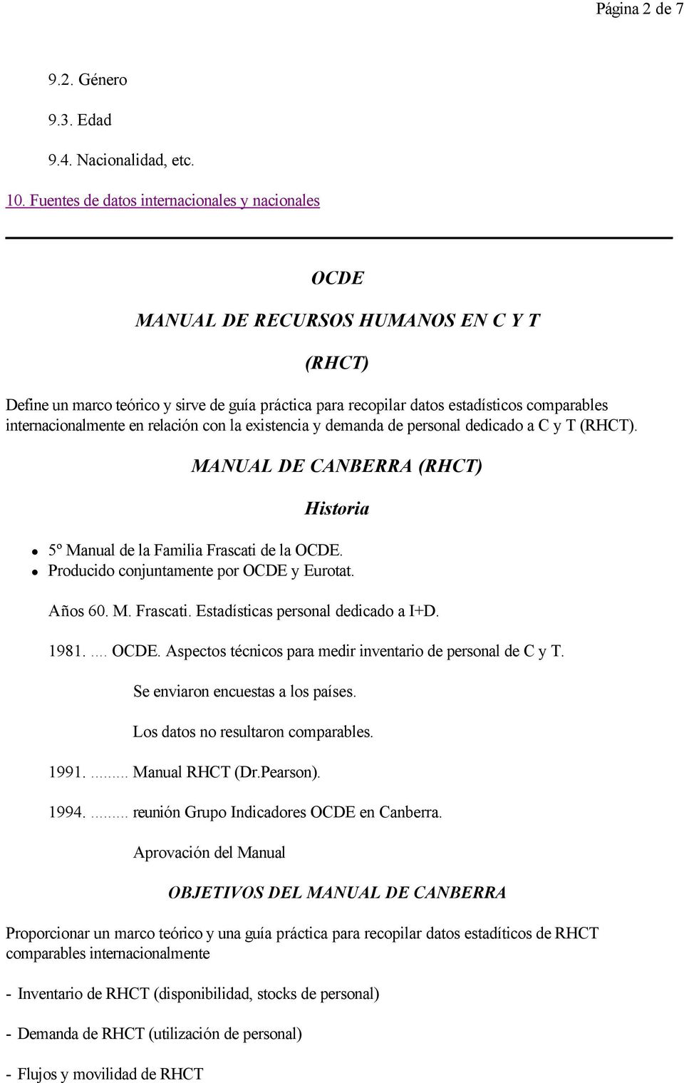 internacionalmente en relación con la existencia y demanda de personal dedicado a C y T (RHCT). MANUAL DE CANBERRA (RHCT) Historia 5º Manual de la Familia Frascati de la OCDE.