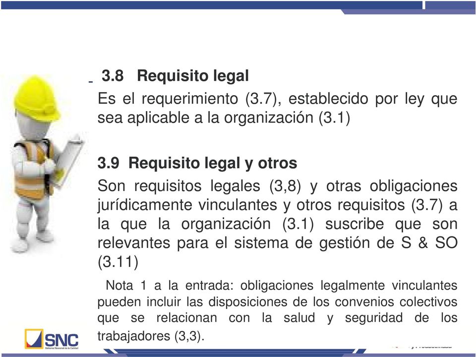 7) a la que la organización (3.1) suscribe que son relevantes para el sistema de gestión de S & SO (3.