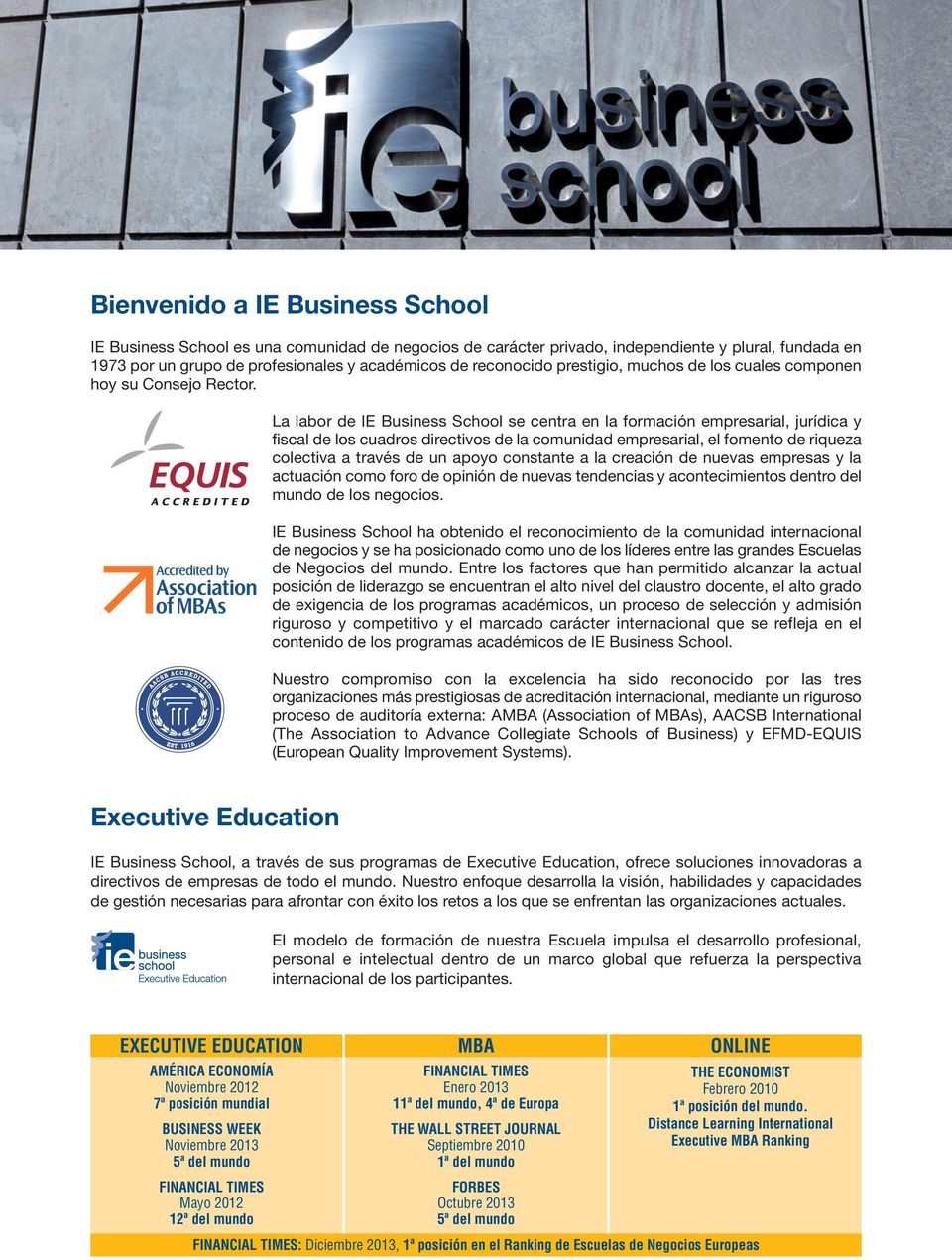 La labor de IE Business School se centra en la formación empresarial, jurídica y fiscal de los cuadros directivos de la comunidad empresarial, el fomento de riqueza colectiva a través de un apoyo