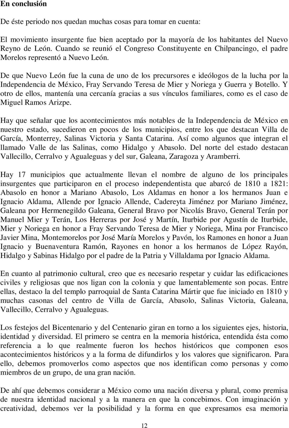 De que Nuevo León fue la cuna de uno de los precursores e ideólogos de la lucha por la Independencia de México, Fray Servando Teresa de Mier y Noriega y Guerra y Botello.