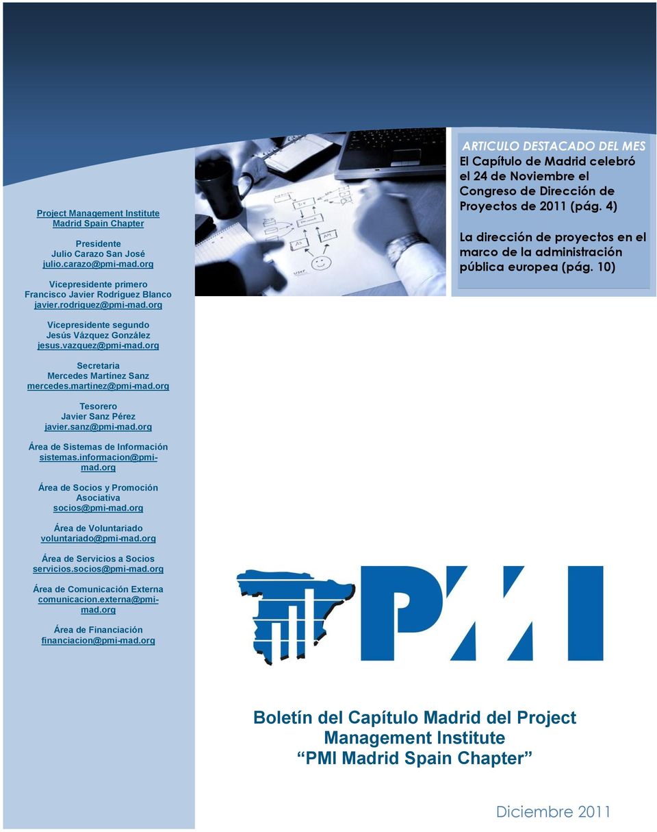 4) La dirección de proyectos en el marco de la administración pública europea (pág. 10) Vicepresidente segundo Jesús Vázquez González jesus.vazquez@pmi-mad.