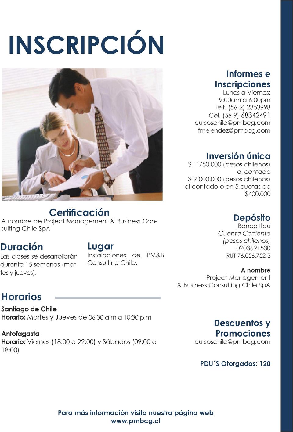 000 Certificación A nombre de Project Management & Business Consulting Chile SpA Duración Las clases se desarrollarán durante 15 semanas (martes y jueves).