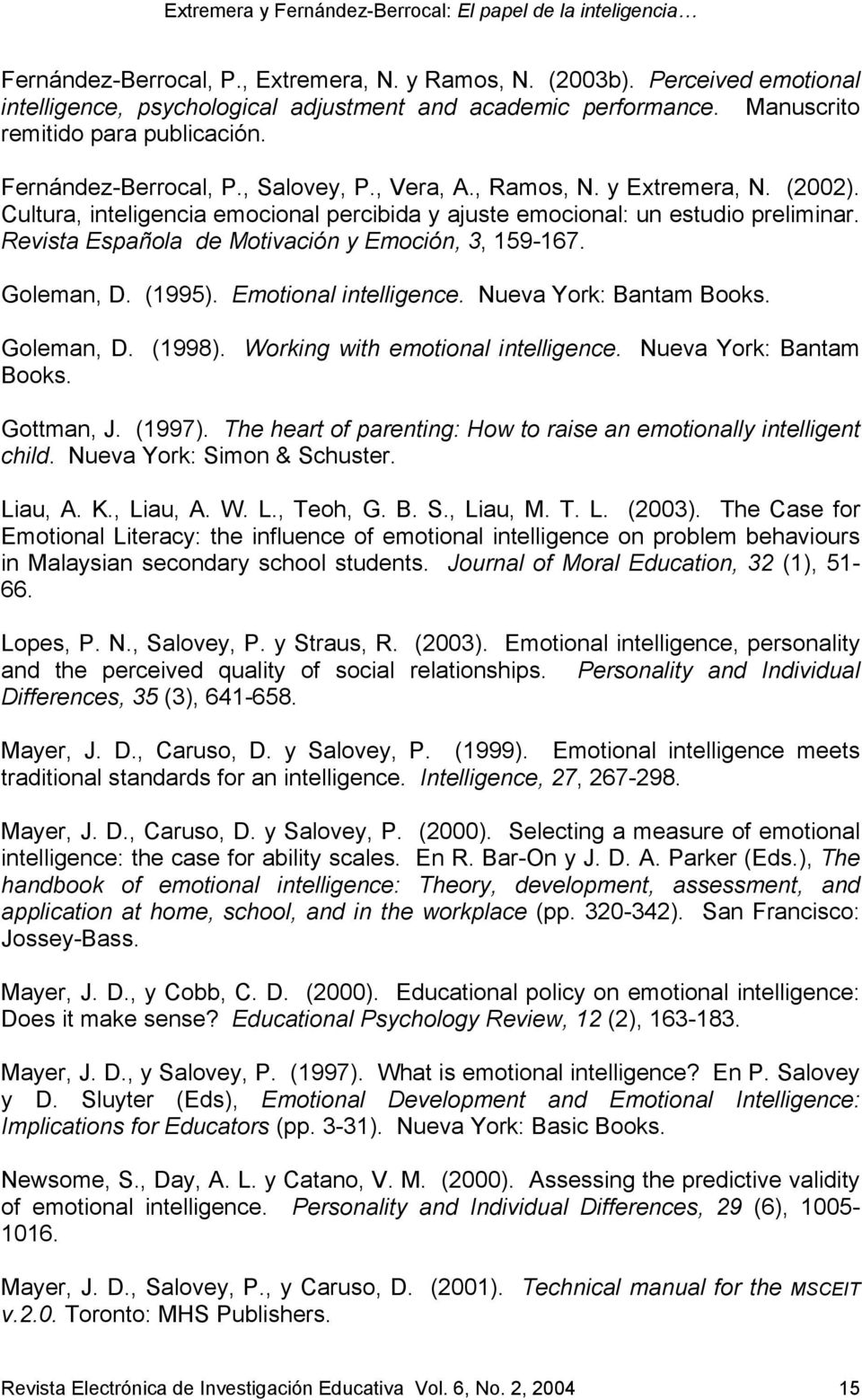 Revista Española de Motivación y Emoción, 3, 159-167. Goleman, D. (1995). Emotional intelligence. Nueva York: Bantam Books. Goleman, D. (1998). Working with emotional intelligence.