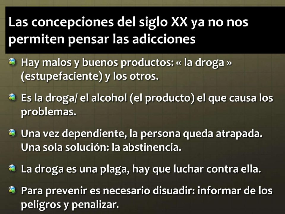 Es la droga/ el alcohol (el producto) el que causa los problemas.