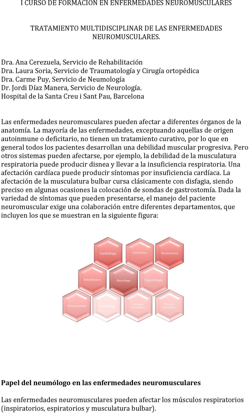 Hospital de la Santa Creu i Sant Pau, Barcelona Las enfermedades neuromusculares pueden afectar a diferentes órganos de la anatomía.
