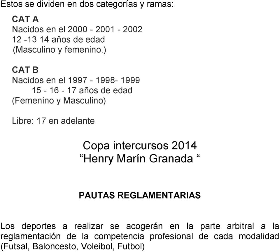 ) CAT B Nacidos en el 1997-1998- 1999 15-16 - 17 años de edad (Femenino y Masculino) Libre: 17 en adelante Copa