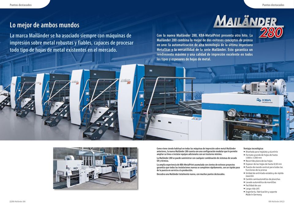La combina lo mejor de dos exitosos conceptos de prensa en uno: la automatización de alta tecnología de la última impresora MetalStar y la versatilidad de la serie Mailänder.