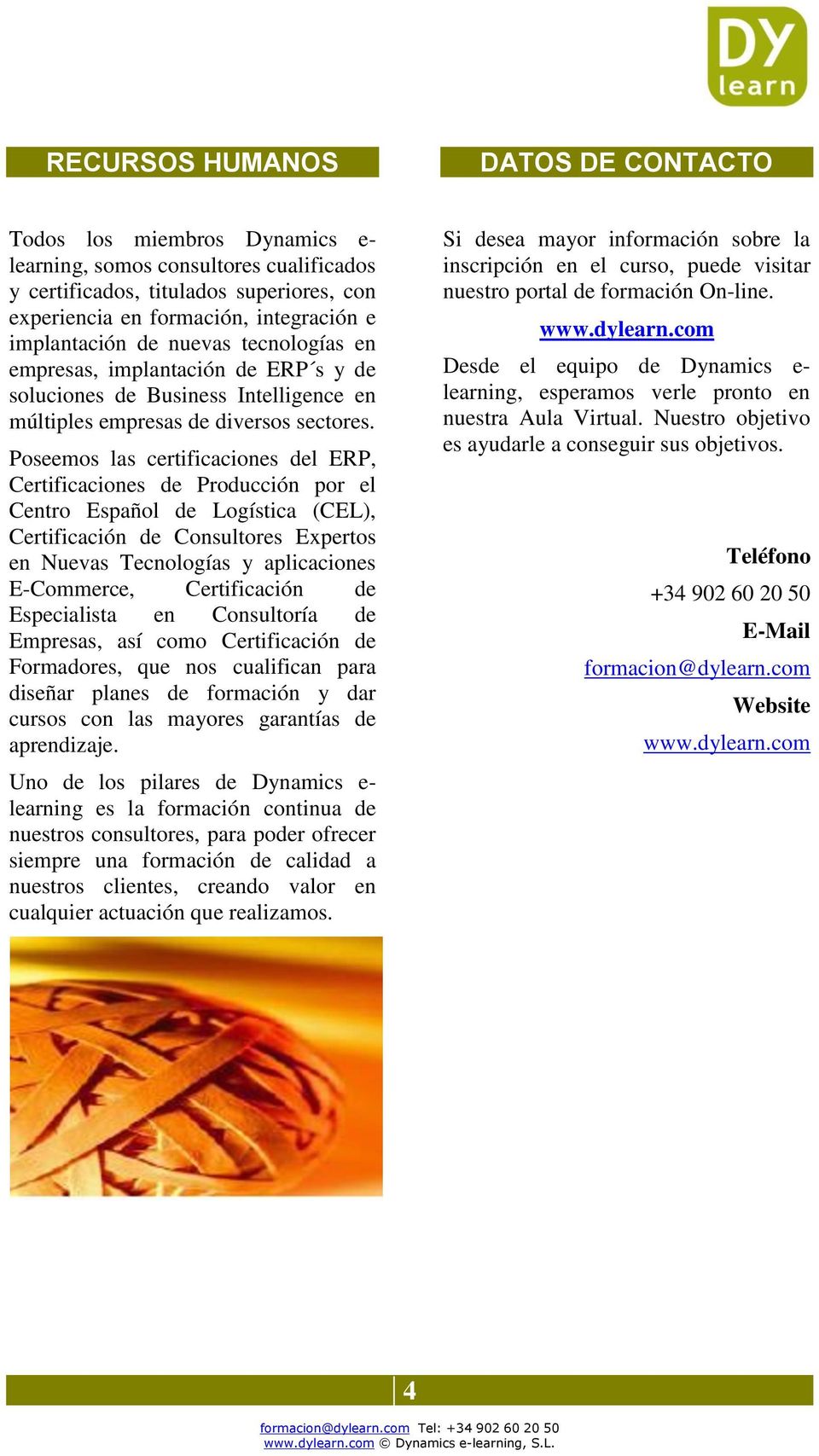 Poseemos las certificaciones del ERP, Certificaciones de Producción por el Centro Español de Logística (CEL), Certificación de Consultores Expertos en Nuevas Tecnologías y aplicaciones E-Commerce,