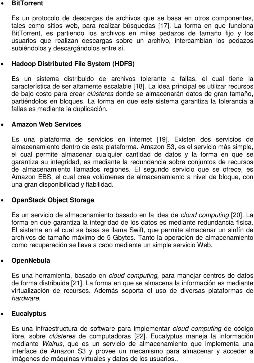 descargándolos entre sí. Hadoop Distributed File System (HDFS) Es un sistema distribuido de archivos tolerante a fallas, el cual tiene la característica de ser altamente escalable [18].
