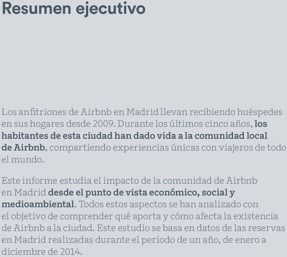 mundo. Este informe estudia el impacto de la comunidad de Airbnb en Madrid desde el punto de vista económico, social y medioambiental.