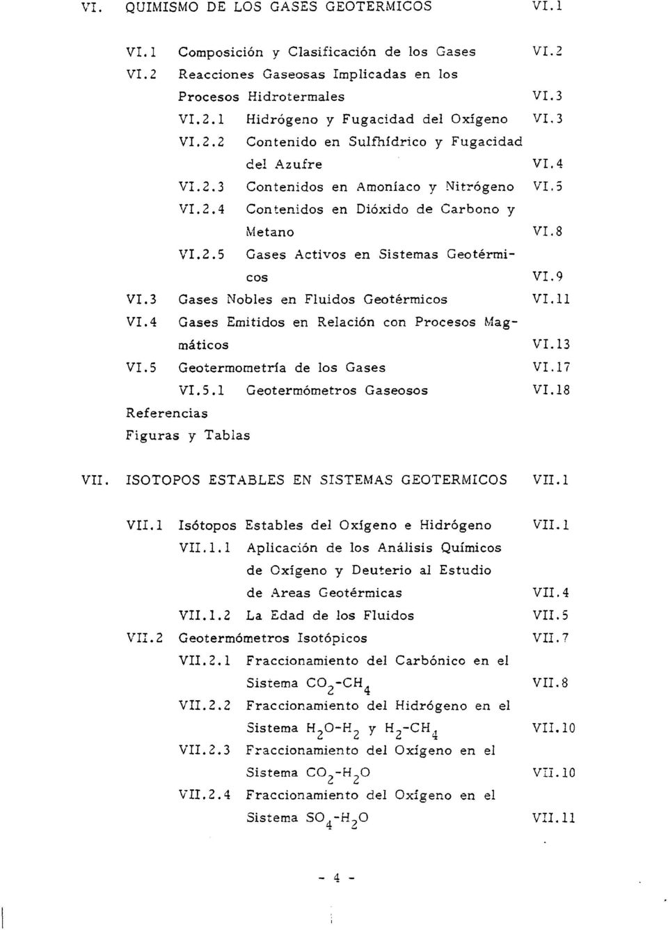 9 VI.3 Gases Nobles en Fluidos Geotérmicos VI.11 VI.4 Gases Emitidos en Relación con Procesos M;agmáticos V I.13 VI. S Geotermometría de los Gases VI.17 VI.5.1 Geotermómetros Gaseosos VI.