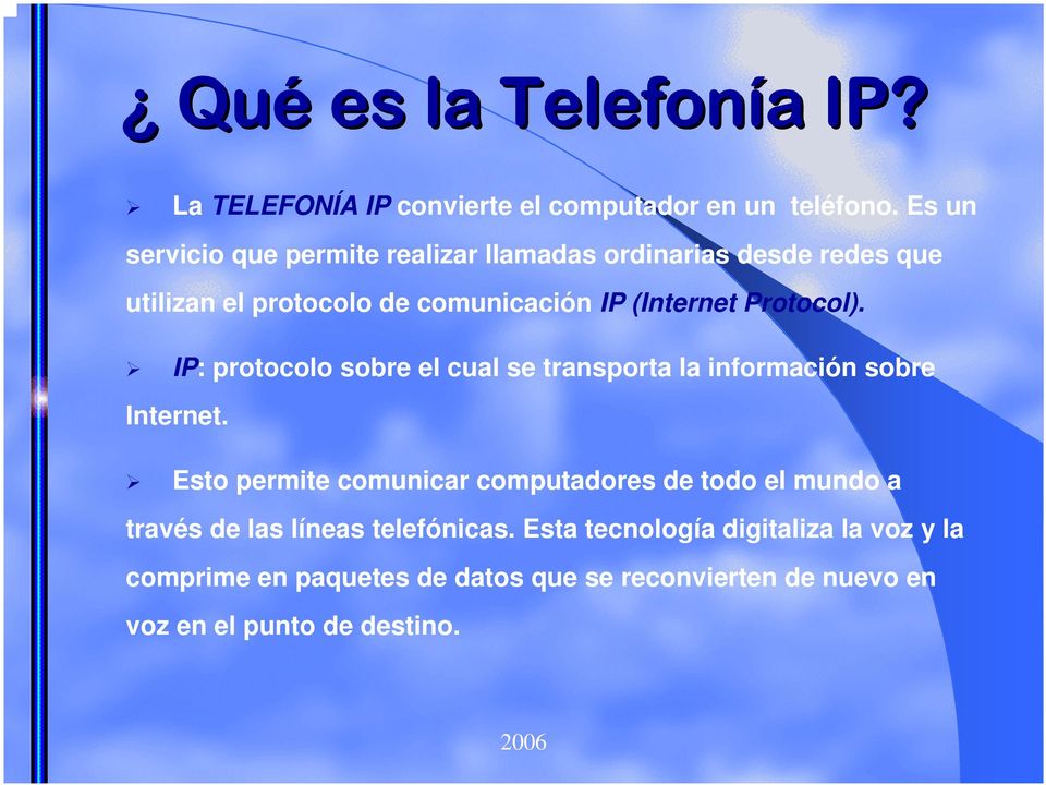 Protocol). IP: protocolo sobre el cual se transporta la información sobre Internet.