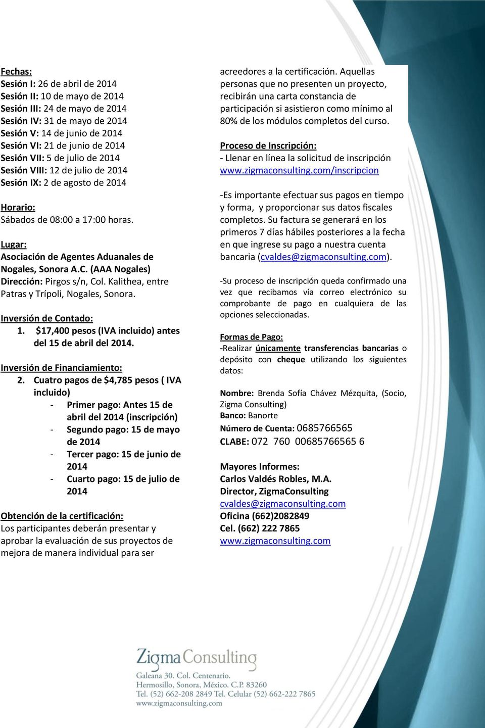 (AAA Nogales) Dirección: Pirgos s/n, Col. Kalithea, entre Patras y Trípoli, Nogales, Sonora. Inversión de Contado: 1. $17,400 pesos (IVA incluido) antes del 15 de abril del 2014.