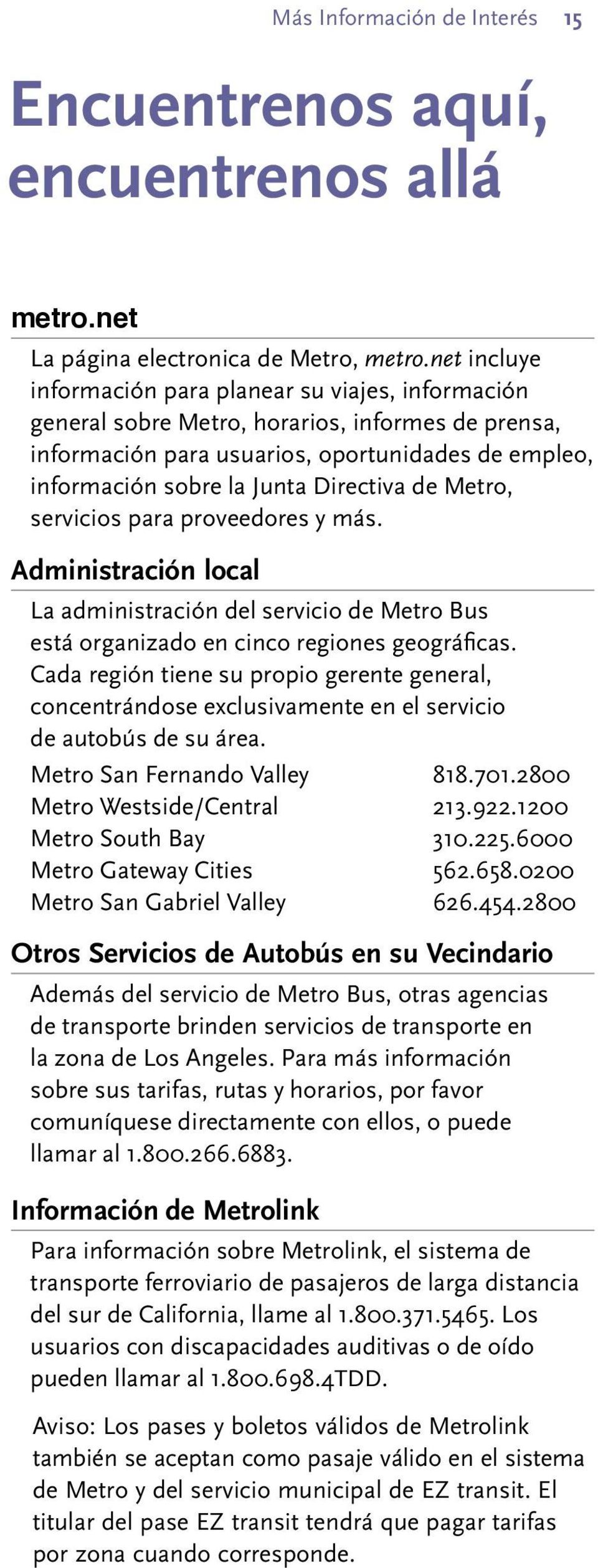 de Metro, servicios para proveedores y más. Administración local La administración del servicio de Metro Bus está organizado en cinco regiones geográ>cas.