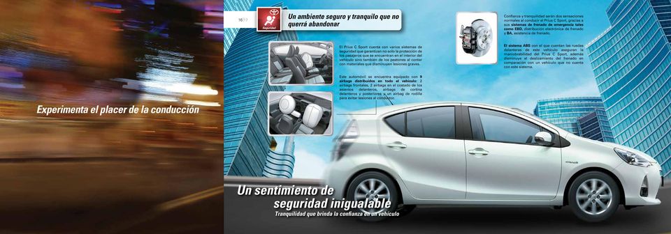 El Prius C Sport cuenta con varios sistemas de seguridad que garantizan no solo la protección de los pasajeros que se encuentran en el interior del vehículo sino también de los peatones al contar con