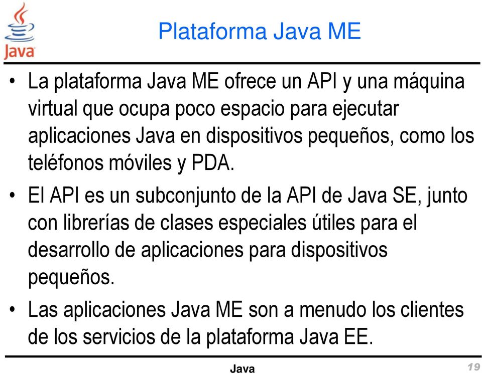 El API es un subconjunto de la API de Java SE, junto con librerías de clases especiales útiles para el