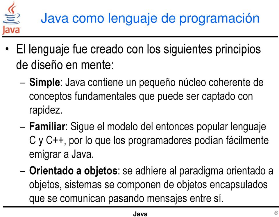 Familiar: Sigue el modelo del entonces popular lenguaje C y C++, por lo que los programadores podían fácilmente emigrar a Java.