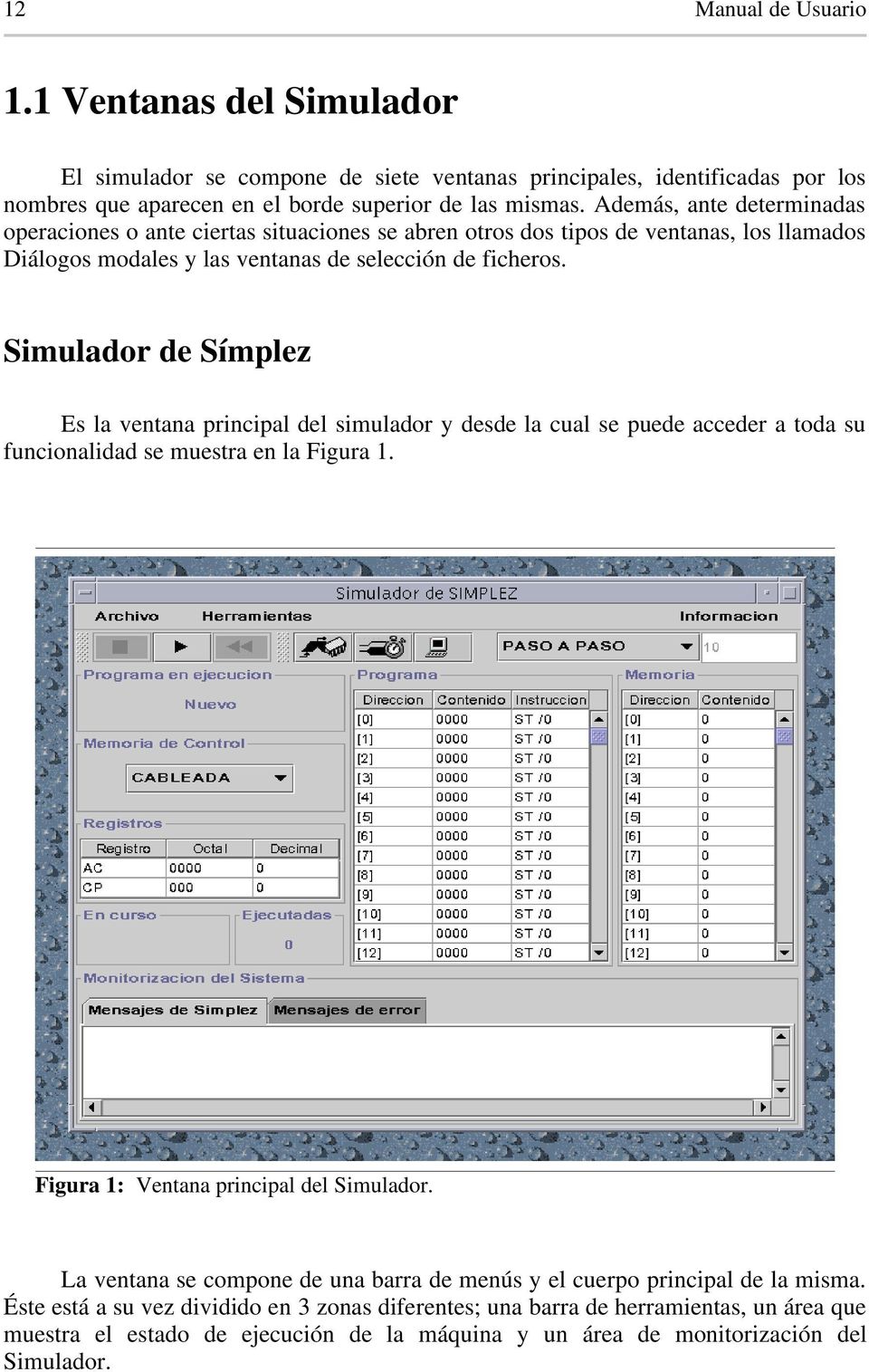 Simulador de Símplez Es la ventana principal del simulador y desde la cual se puede acceder a toda su funcionalidad se muestra en la Figura 1. Figura 1: Ventana principal del Simulador.