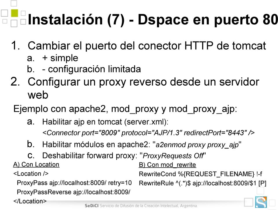 xml): <Connector port="8009" protocol="ajp/1.3" redirectport="8443" /> b. Habilitar módulos en apache2: "a2enmod proxy proxy_ajp" c.