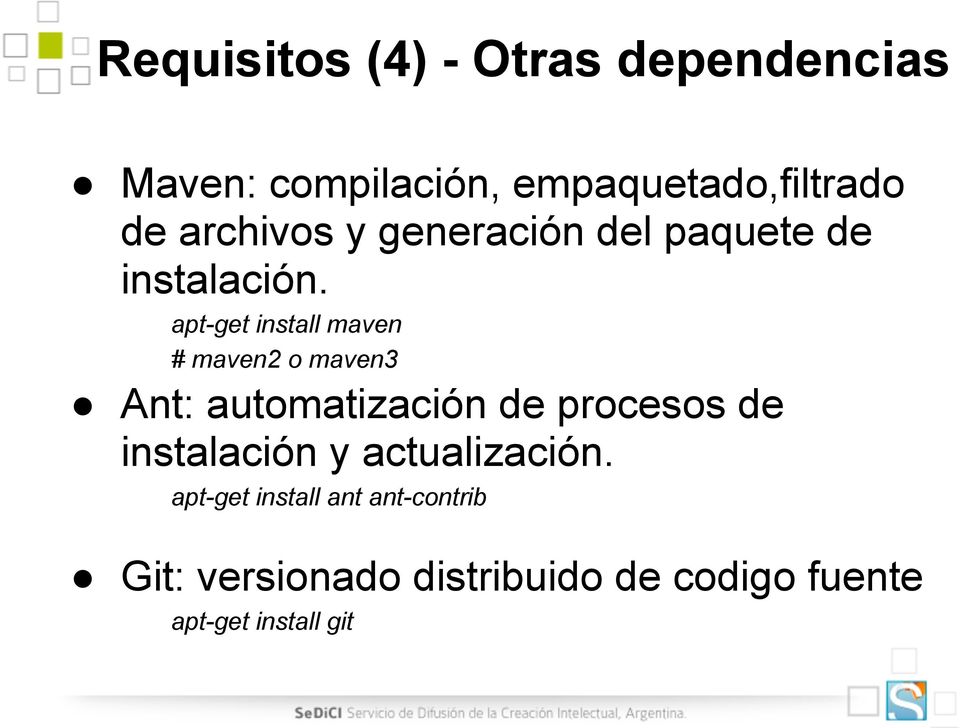 apt-get install maven # maven2 o maven3 Ant: automatización de procesos de
