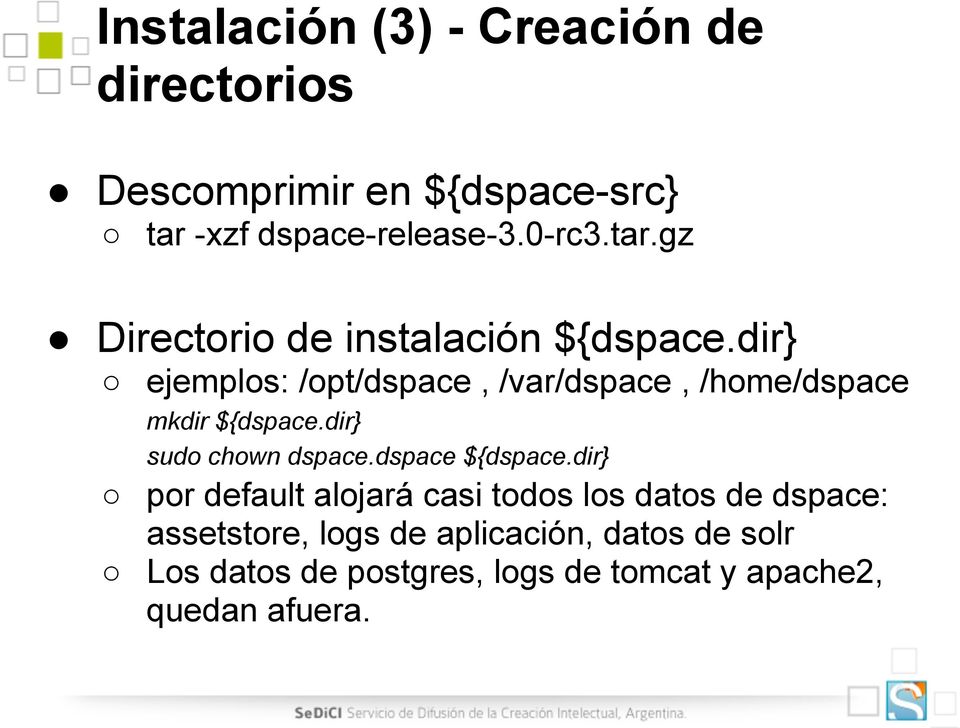 dir} ejemplos: /opt/dspace, /var/dspace, /home/dspace mkdir ${dspace.dir} sudo chown dspace.