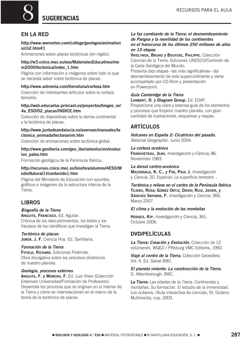 htm Colección de interesantes artículos sobre la corteza terrestre. http://web.educastur.princast.es/proyectos/biogeo_ov/ a_eso/0_placas/indice.