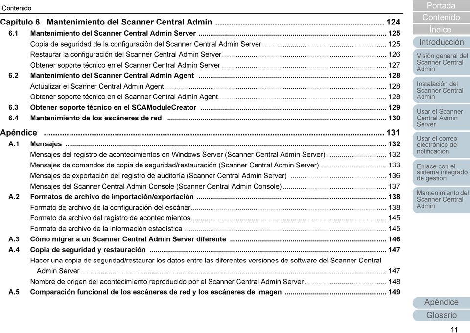 .. 132 Mensajes del registro de acontecimientos en Windows ( )... 132 Mensajes de comandos de copia de seguridad/restauración ( )... 133 Mensajes de exportación del registro de auditoría ( ).