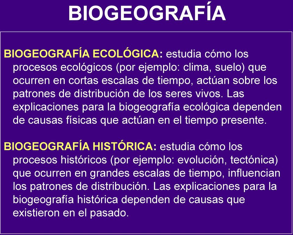 Las explicaciones para la biogeografía ecológica dependen de causas físicas que actúan en el tiempo presente.