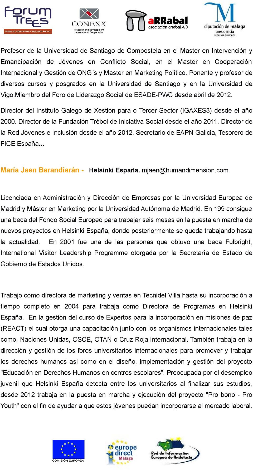 Miembro del Foro de Liderazgo Social de ESADE-PWC desde abril de 2012. Director del Instituto Galego de Xestión para o Tercer Sector (IGAXES3) desde el año 2000.