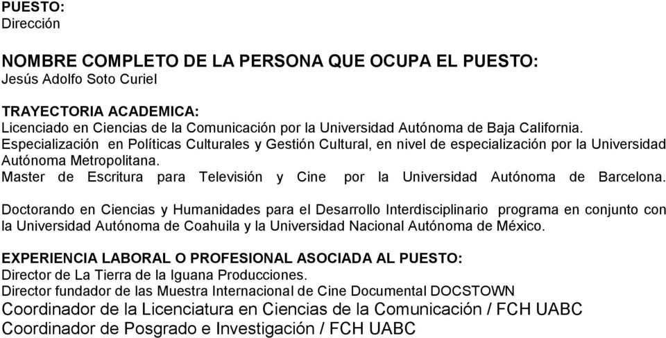 Master de Escritura para Televisión y Cine por la Universidad Autónoma de Barcelona.