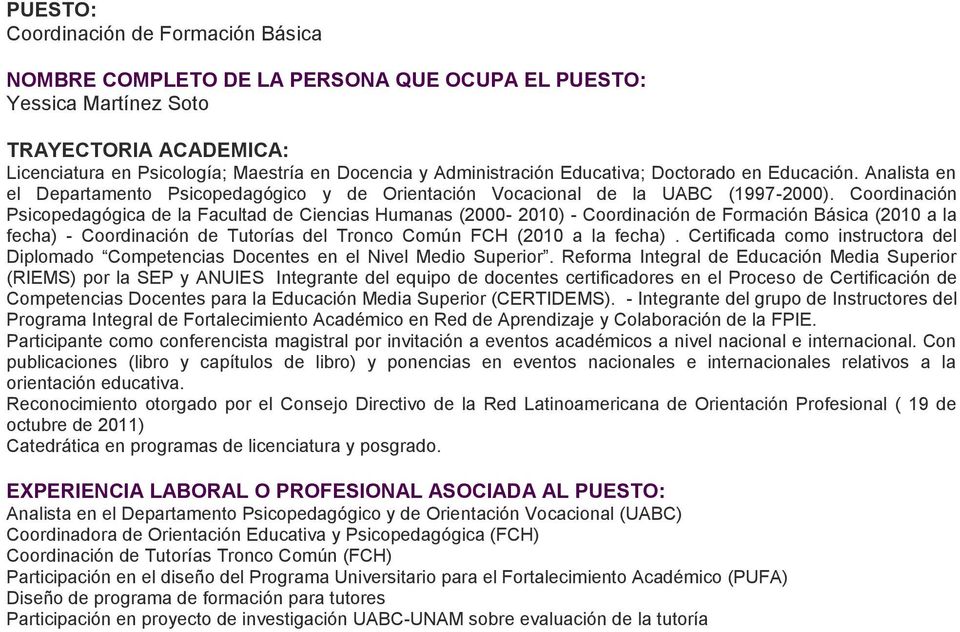 Coordinación Psicopedagógica de la Facultad de Ciencias Humanas (2000-2010) - Coordinación de Formación Básica (2010 a la fecha) - Coordinación de Tutorías del Tronco Común FCH (2010 a la fecha).
