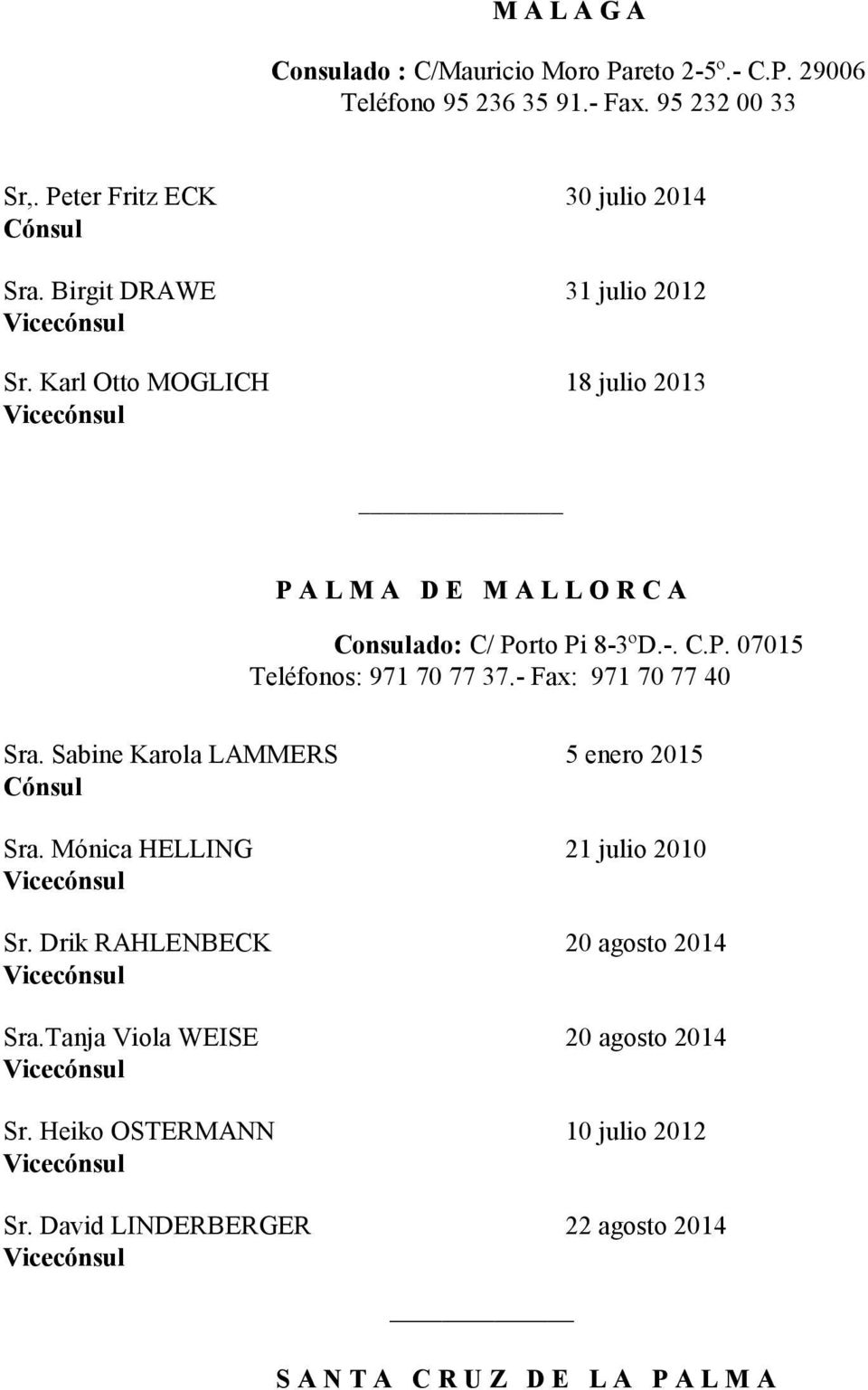 Karl Otto MOGLICH 18 julio 2013 P A L M A D E M A L L O R C A Consulado: C/ Porto Pi 8-3ºD.-. C.P. 07015 Teléfonos: 971 70 77 37.
