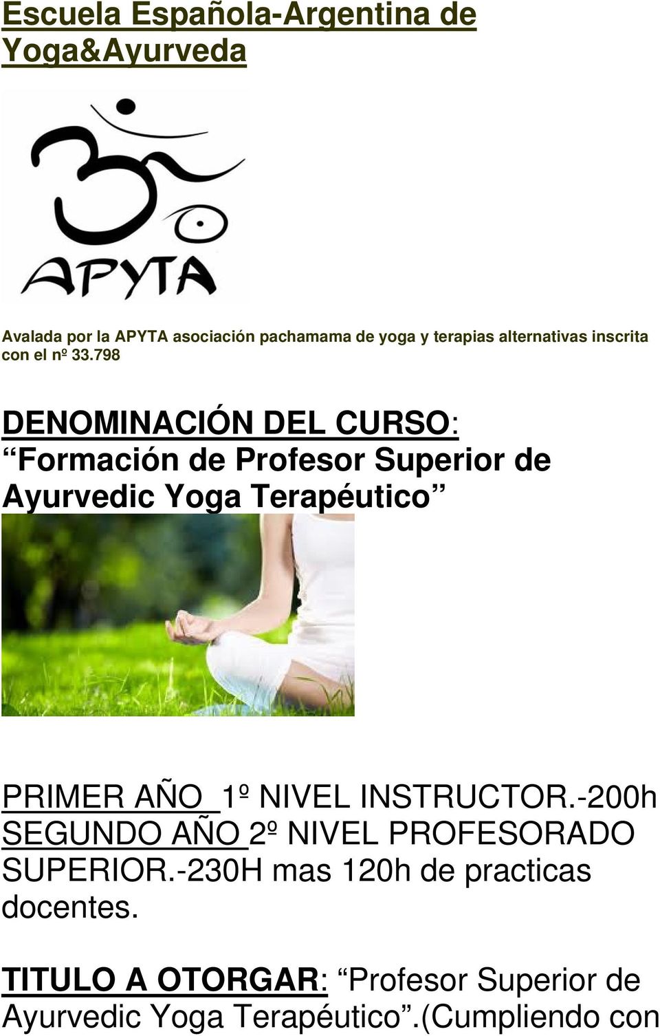 798 DENOMINACIÓN DEL CURSO: Formación de Profesor Superior de Ayurvedic Yoga Terapéutico PRIMER AÑO 1º