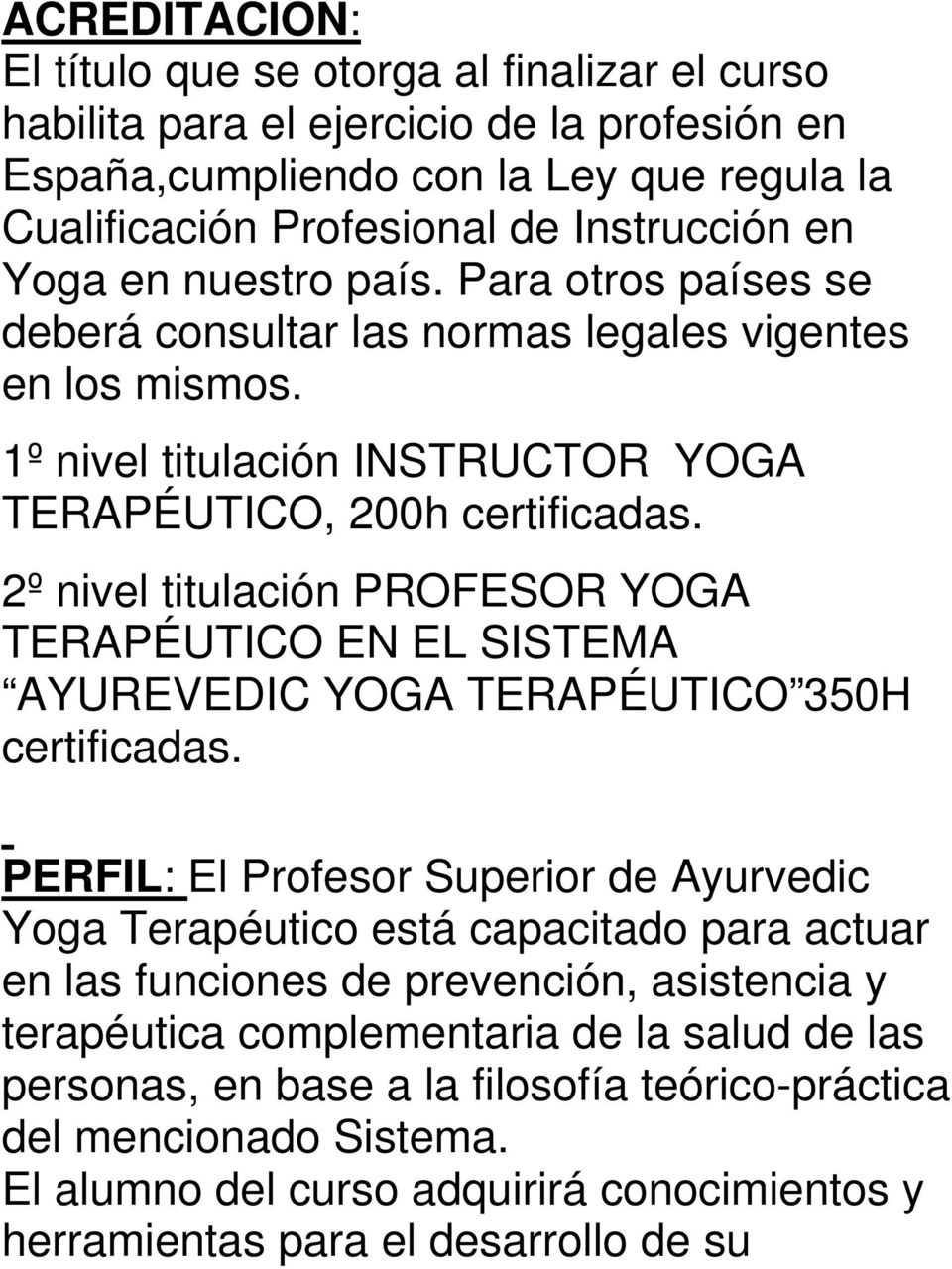 2º nivel titulación PROFESOR YOGA TERAPÉUTICO EN EL SISTEMA AYUREVEDIC YOGA TERAPÉUTICO 350H certificadas.