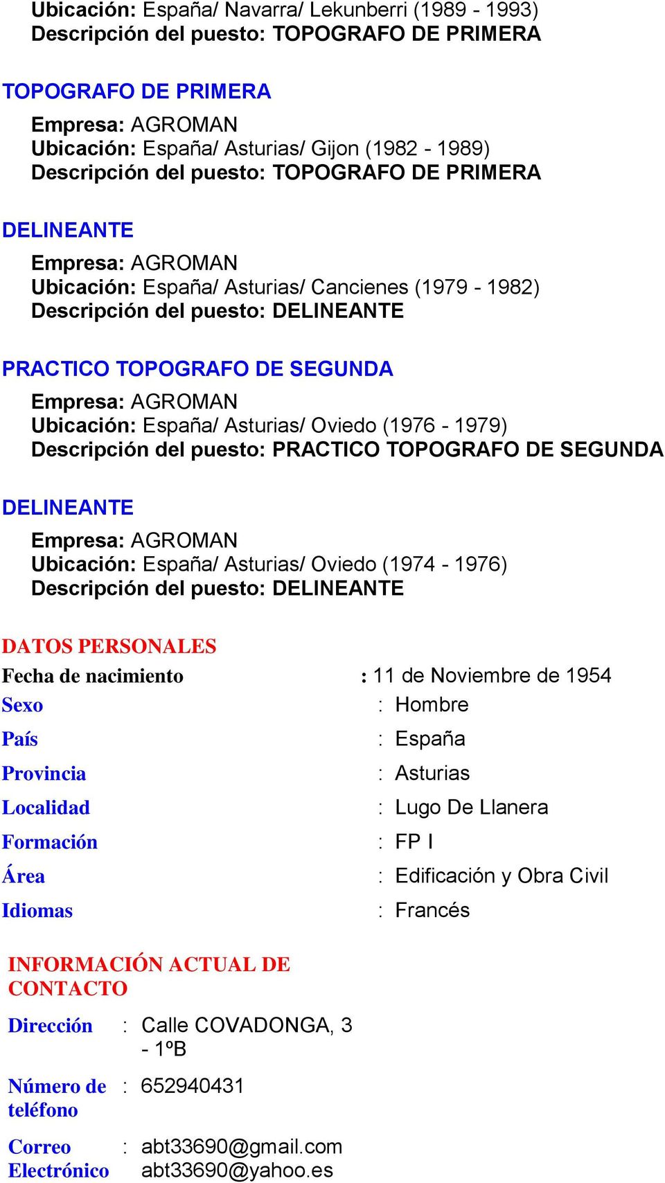 Descripción del puesto: PRACTICO DE SEGUNDA DELINEANTE Empresa: AGROMAN Ubicación: España/ Asturias/ Oviedo (1974-1976) Descripción del puesto: DELINEANTE DATOS PERSONALES Fecha de nacimiento : 11 de