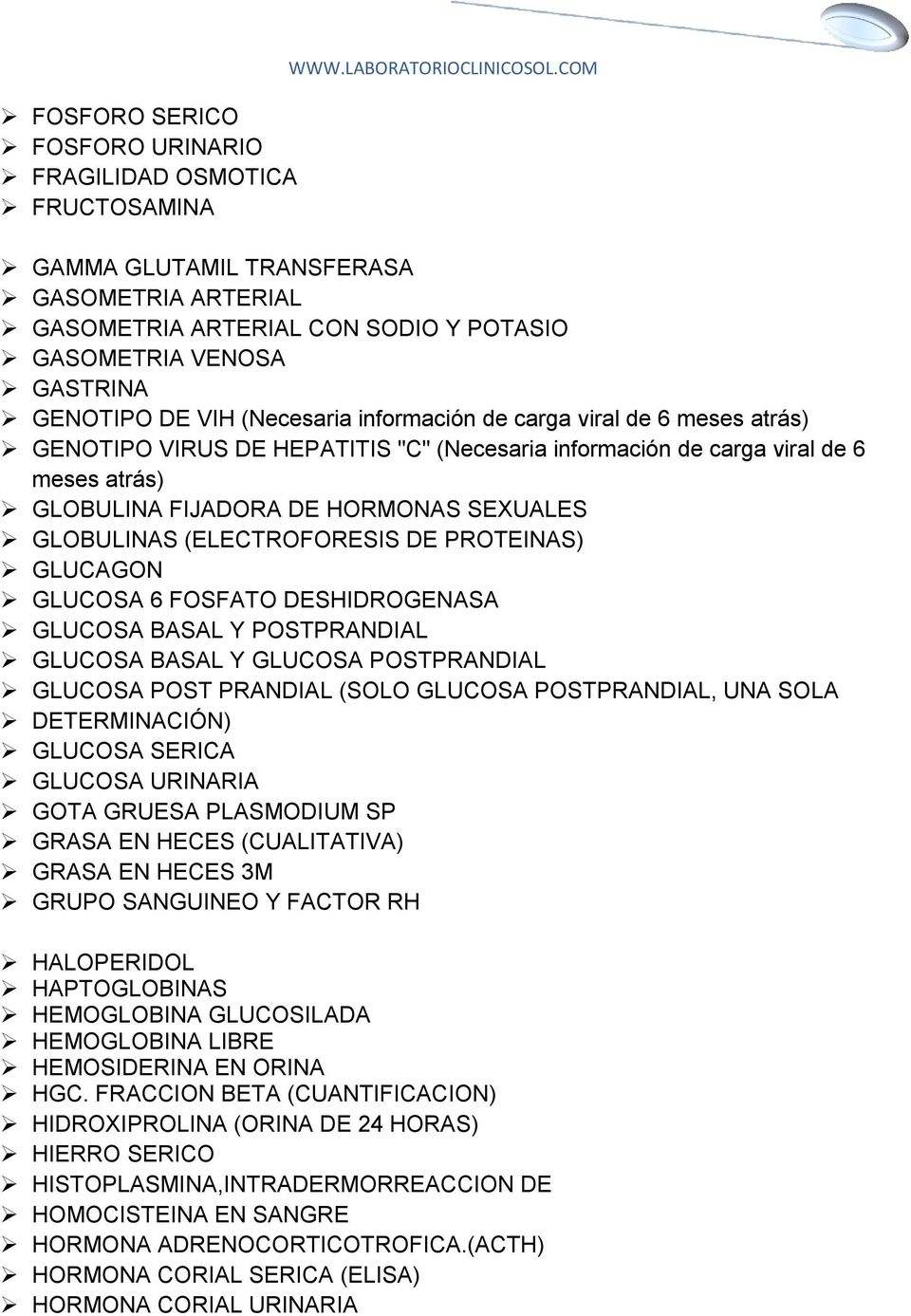 VIRUS DE HEPATITIS "C" (Necesaria información de carga viral de 6 meses atrás) GLOBULINA FIJADORA DE HORMONAS SEXUALES GLOBULINAS (ELECTROFORESIS DE PROTEINAS) GLUCAGON GLUCOSA 6 FOSFATO