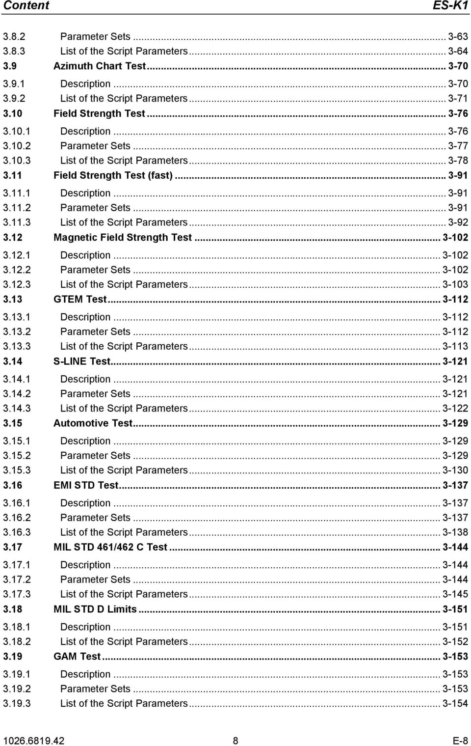 12 Magnetic Field Strength Test... 3-102 3.12.1 Description... 3-102 3.12.2 Parameter Sets... 3-102 3.12.3 List of the Script Parameters... 3-103 3.13 GTEM Test... 3-112 3.13.1 Description... 3-112 3.13.2 Parameter Sets... 3-112 3.13.3 List of the Script Parameters... 3-113 3.