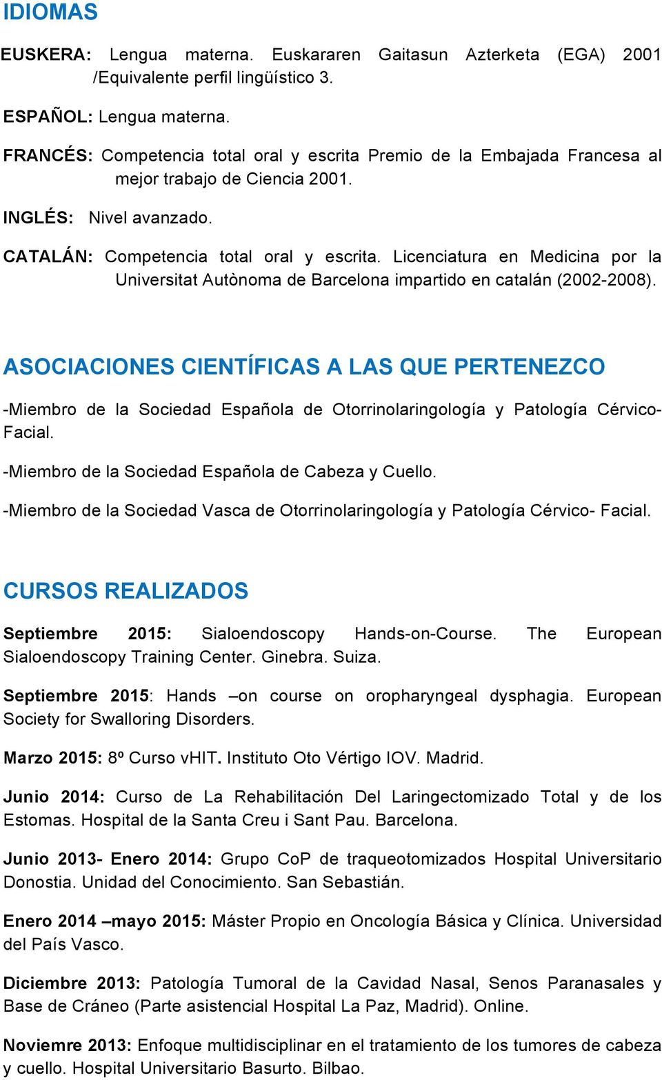 Licenciatura en Medicina por la Universitat Autònoma de Barcelona impartido en catalán (2002-2008).