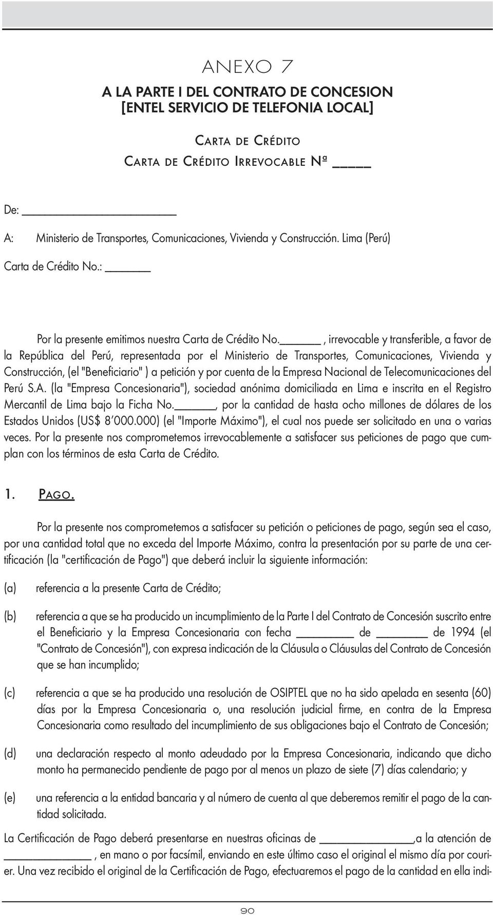, irrevocable y transferible, a favor de la República del Perú, representada por el Ministerio de Transportes, Comunicaciones, Vivienda y Construcción, (el "Beneficiario" ) a petición y por cuenta de