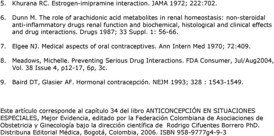 Drugs 1987; 33 Suppl. 1: 56-66. 7. Elgee NJ. Medical aspects of oral contraceptives. Ann Intern Med 1970; 72:409. 8. Meadows, Michelle. Preventing Serious Drug Interactions.