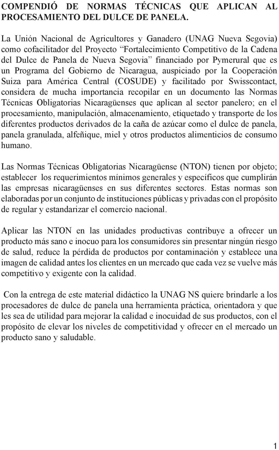 Pymerural que es un Programa del Gobierno de Nicaragua, auspiciado por la Cooperación Suiza para América Central (COSUDE) y facilitado por Swisscontact, considera de mucha importancia recopilar en un