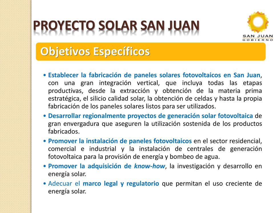 Desarrollar regionalmente proyectos de generación solar fotovoltaica de gran envergadura que aseguren la utilización sostenida de los productos fabricados.